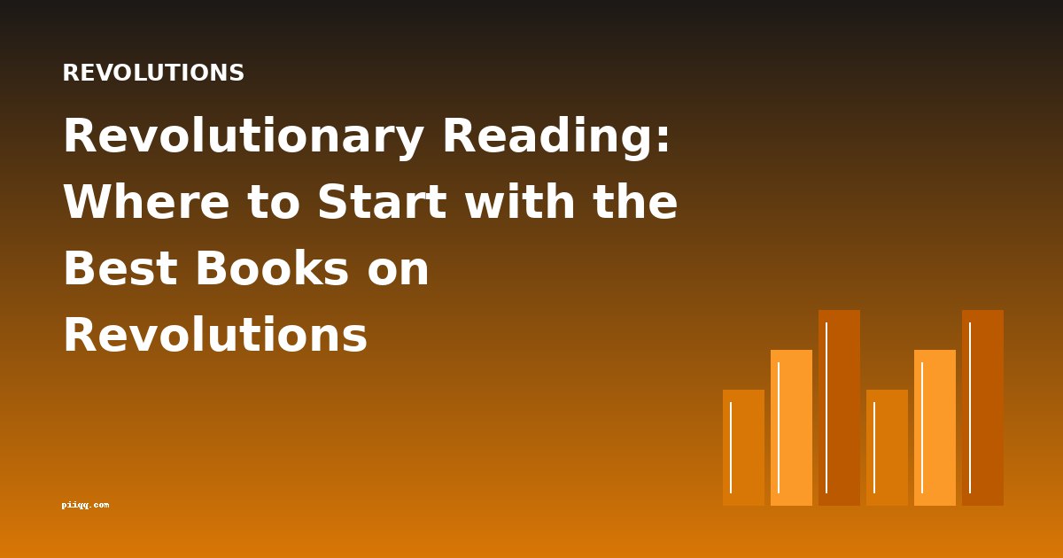 Revolutionary Reading: Where to Start with the Best Books on Revolutions
