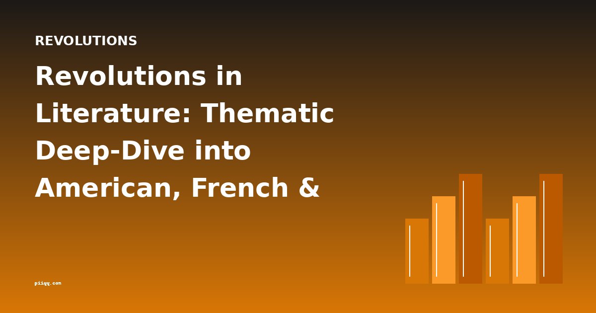 Revolutions in Literature: Thematic Deep-Dive into American, French & European Upheavals
