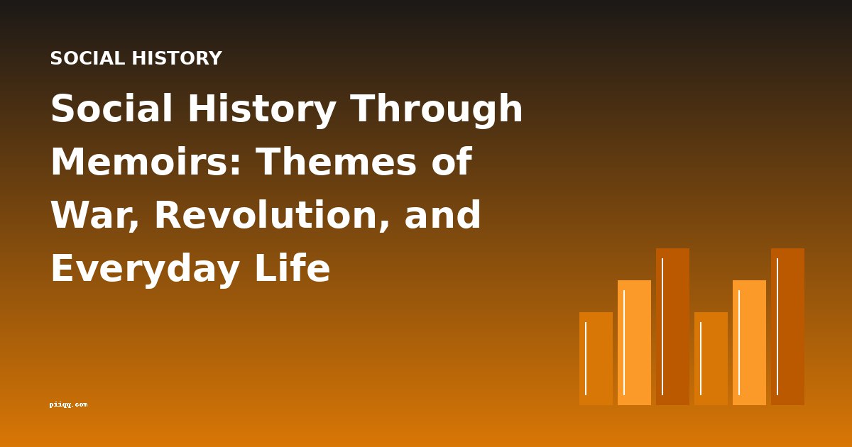 Social History Through Memoirs: Themes of War, Revolution, and Everyday Life