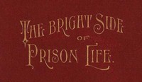 Cover of The Bright Side of Prison Life Experience, In Prison and Out, of an Involuntary Soujouner in Rebellion — Reading Notes