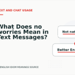 What Does no worries Mean in Text Messages?