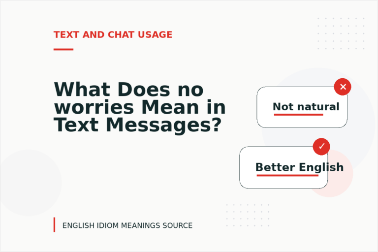 What Does no worries Mean in Text Messages? What Does no worries Mean in Text Messages?